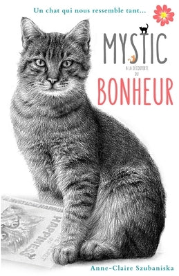 Mystic à la découverte du bonheur: Un chat qui nous ressemble tant... by Szubaniska, Anne-Claire