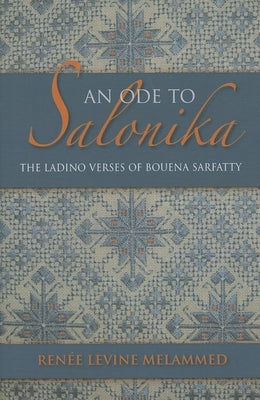 An Ode to Salonika: The Ladino Verses of Bouena Sarfatty by Melammed, Renée Levine