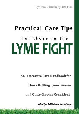 Practical Care Tips for Those in the Lyme Fight by Dainsberg Rn Fcn, Cynthia
