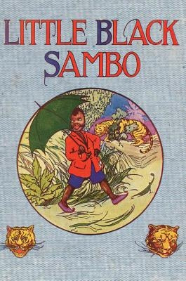 Little Black Sambo: Uncensored Original 1922 Full Color Reproduction by Bannerman, Helen