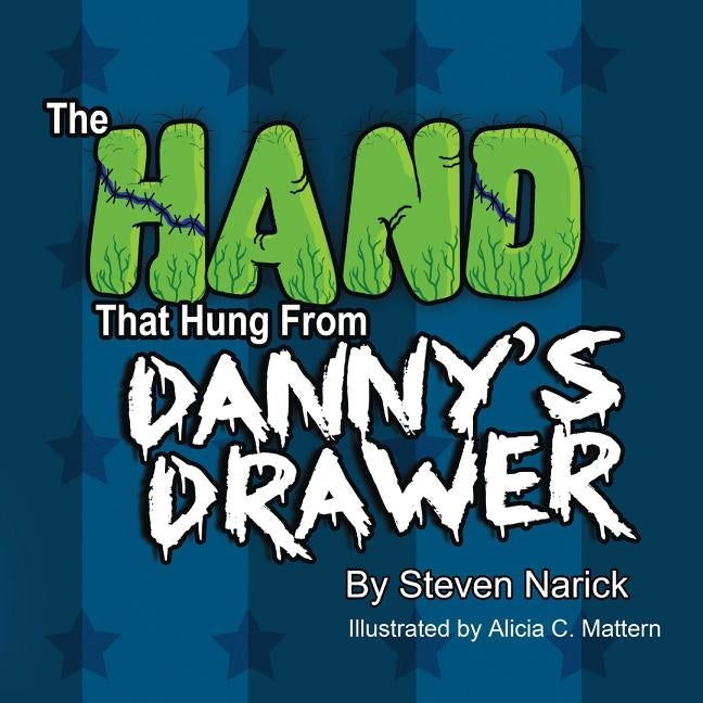 The Hand That Hung From Danny's Drawer by Mattern, Alicia C.