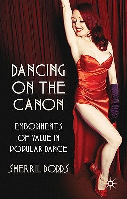 Dancing on the Canon: Embodiments of Value in Popular Dance by Dodds, S.