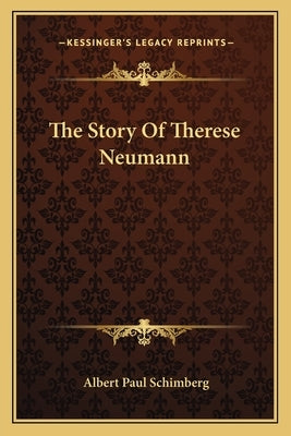 The Story Of Therese Neumann by Schimberg, Albert Paul