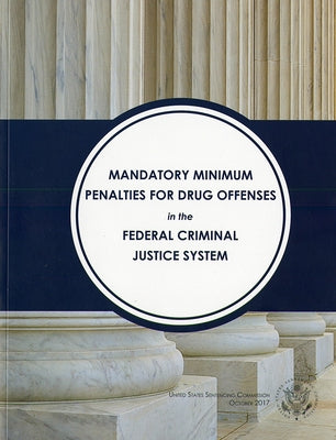 Mandatory Minimum Penalties for Drug Offenses TN the Federal Criminal Justice System by Sentencing Commission (U S )