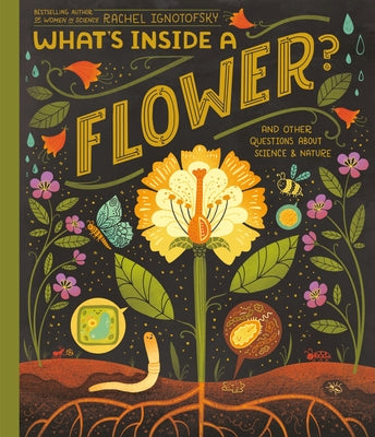 What's Inside a Flower?: And Other Questions about Science & Nature by Ignotofsky, Rachel