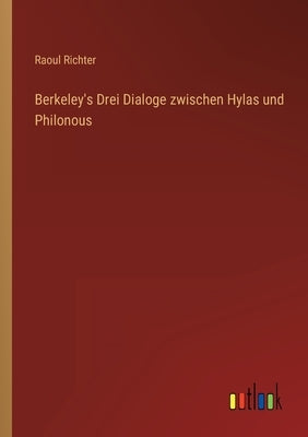 Berkeley's Drei Dialoge zwischen Hylas und Philonous by Richter, Raoul