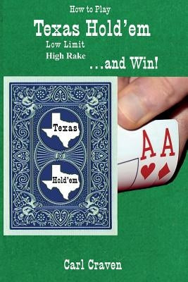 How to Play Texas Hold'em Low Limit High Rake . . . and Win! by Craven, Carl
