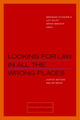 Looking for Law in All the Wrong Places: Justice Beyond and Between by Constable, Marianne