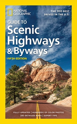 National Geographic Guide to Scenic Highways and Byways, 5th Edition: The 300 Best Drives in the U.S. by National Geographic