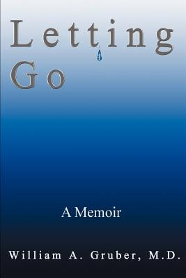 Letting Go: A Memoir by Gruber, William a.