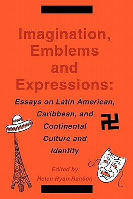 Imagination, Emblems, and Expressions: Essays on Latin American, Carribean, and Continental Culture and Identity by Ryan-Ranson, Helen