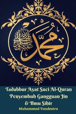 Tadabbur Ayat Suci Al-Quran Penyembuh Gangguan Jin Dan Ilmu Sihir by Vandestra, Muhammad