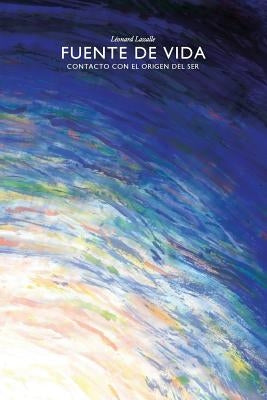 Fuente De Vida - Contacto Con El Origen Del Ser by Lassalle, Léonard