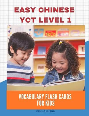 Easy Chinese Yct Level 1 Vocabulary Flash Cards for Kids: New 2019 Standard Course with Full Basic Mandarin Chinese Flashcards for Children or Beginne by Huang, Chung