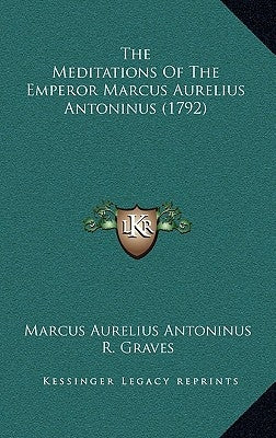 The Meditations Of The Emperor Marcus Aurelius Antoninus (1792) by Antoninus, Marcus Aurelius