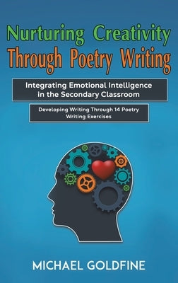 Nurturing Creativity Through Poetry Writing by Goldfine, Michael