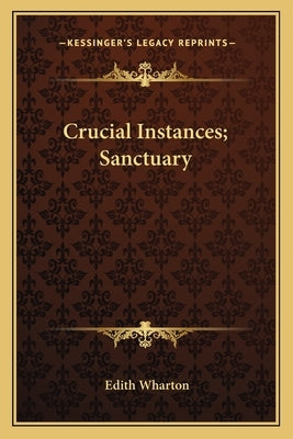 Crucial Instances; Sanctuary by Wharton, Edith