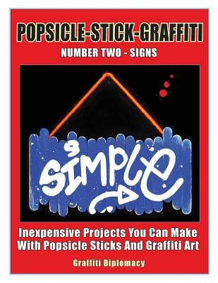 Popsicle-Stick-Graffiti/ Number Two/ Signs: Inexpensive Projects You Can Make with Popsicle Sticks and Graffiti Art by Diplomacy, Graffiti