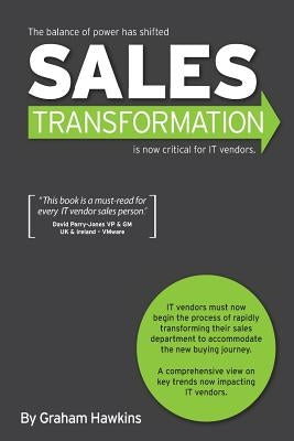 Sales Transformation: Is now critical for IT vendors by Hawkins, Graham
