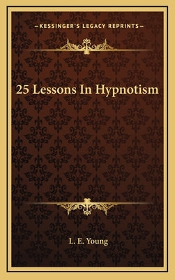 25 Lessons in Hypnotism by Young, L. E.