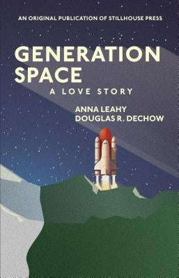 Generation Space: A Love Story by Leahy, Anna