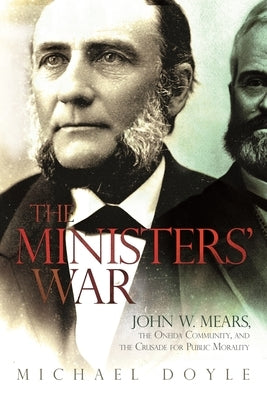 The Ministers' War: John W. Mears, the Oneida Community, and the Crusade for Public Morality by Doyle, Michael