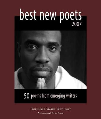 Best New Poets 2007: 50 Poems from Emerging Writers by Trethewey, Natasha