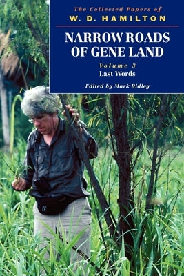 Narrow Roads of Gene Land: The Collected Papers of W. D. Hamilton Volume 3: Last Words by Hamilton, W. D.