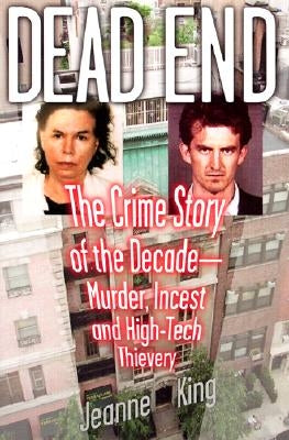 Dead End: The Crime Story of the Decade--Murder, Incest and High-Tech Thievery by King, Jeanne