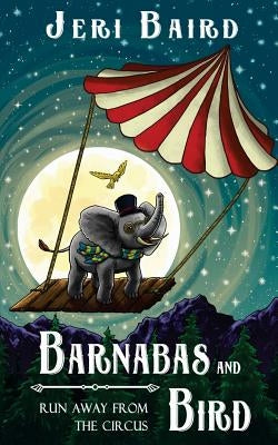 Barnabas and Bird Run Away from the Circus by Baird, Jeri