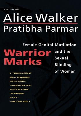 Warrior Marks: Female Genital Mutilation and the Sexual Blinding of Women by Walker, Alice