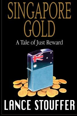 Singapore Gold: A Tale of Just Reward by Bourke, Brian E.