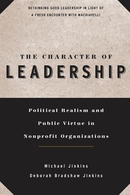 The Character of Leadership: Political Realism and Public Virtue in Nonprofit Organizations by Jinkins, Michael