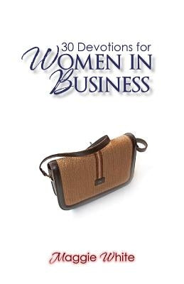 30 Devotions for Women in Business by White, Maggie