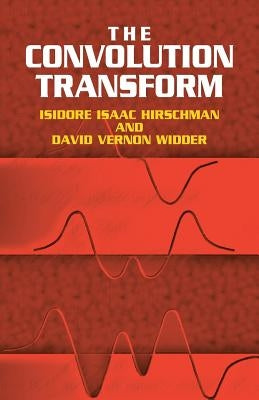 The Convolution Transform by Hirschman, Isidore Isaac