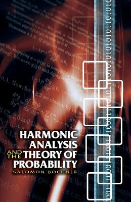 Harmonic Analysis and the Theory of Probability by Bochner, Salomon