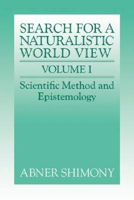 The Search for a Naturalistic World View: Volume 1 by Shimony, Abner