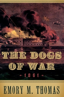 Dogs of War: 1861 by Thomas, Emory M.