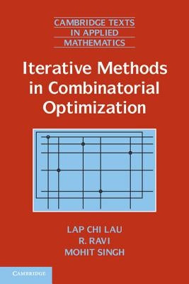 Iterative Methods in Combinatorial Optimization by Lau, Lap Chi