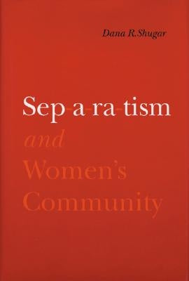 Separatism and Women's Community by Shugar, Dana R.