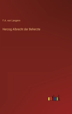 Herzog Albrecht der Beherzte by Langenn, F. a. Von