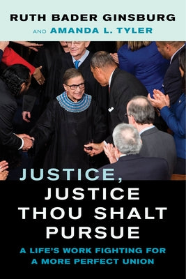 Justice, Justice Thou Shalt Pursue, 2: A Life's Work Fighting for a More Perfect Union by Ginsburg, Ruth Bader