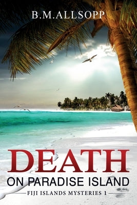 Death on Paradise Island: Fiji Islands Mysteries 1 by Allsopp, B. M.