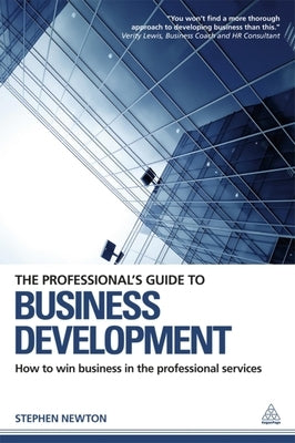 The Professional's Guide to Business Development: How to Win Business in the Professional Services by Newton, Stephen