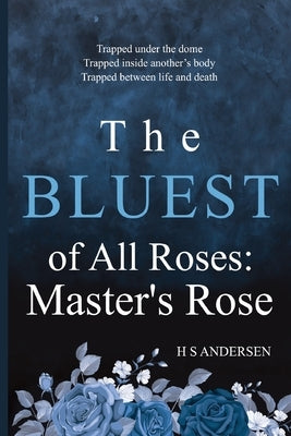 The Bluest of All Roses: Master's Rose by Andersen, H. S.