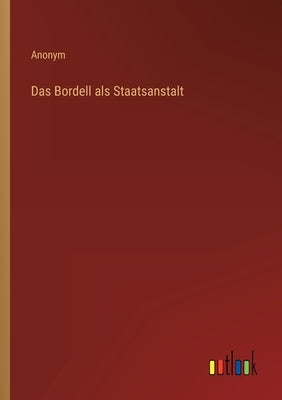 Das Bordell als Staatsanstalt by Anonym