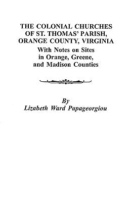 The Colonial Churches of St. Thomas' Parish, Orange County, Virginia by Papageorgiou