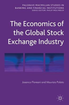 The Economics of the Global Stock Exchange Industry by Floreani, J.