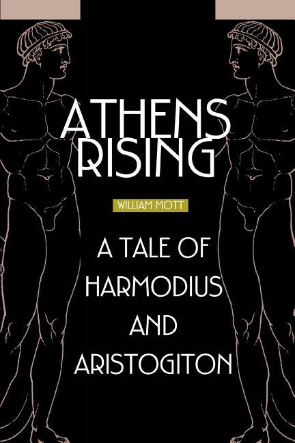 Athens Rising: A tale of Harmodius and Aristogiton by Mott, William