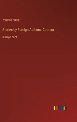 Stories by Foreign Authors: German: in large print by Author, Various